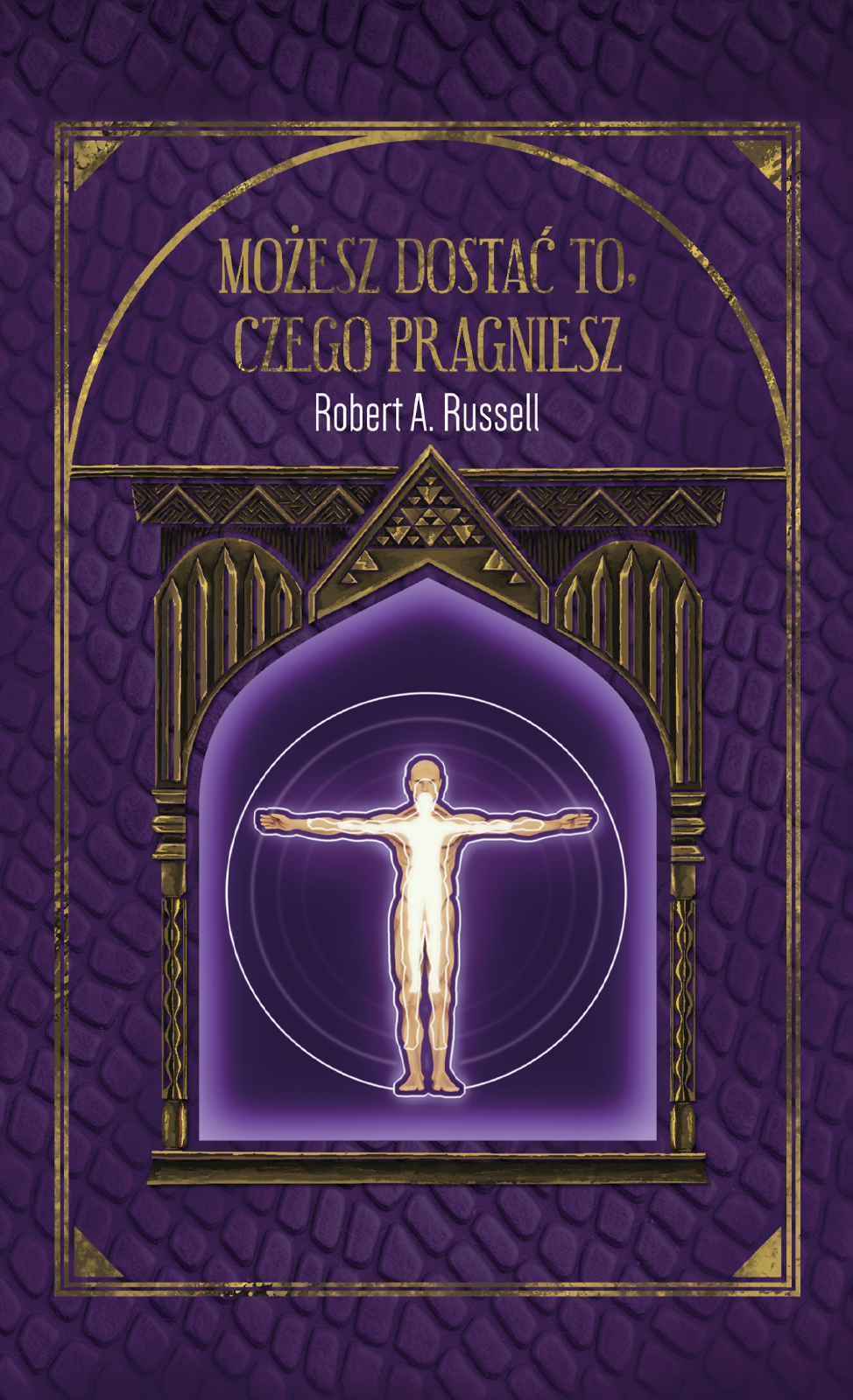 Możesz Dostać To, Czego Pragniesz – Robert A. Russell