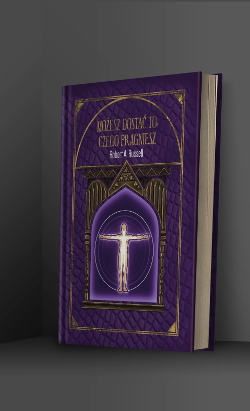 Możesz Dostać To, Czego Pragniesz – Robert A. Russell
